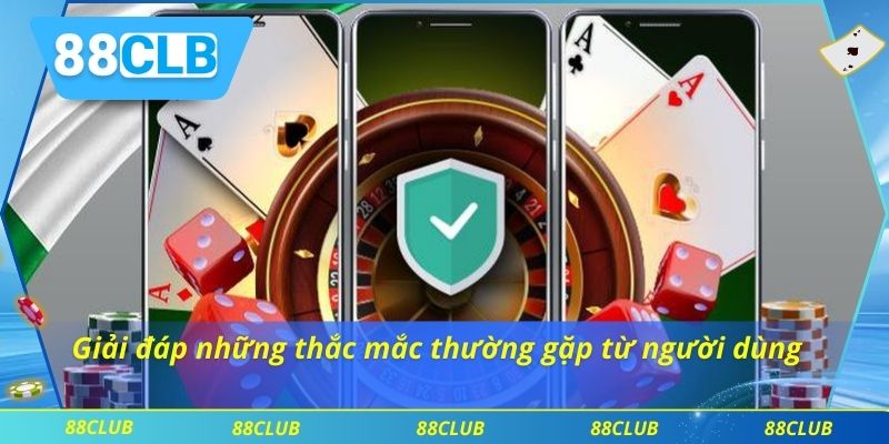 Giải đáp những thắc mắc thường gặp từ người dùng