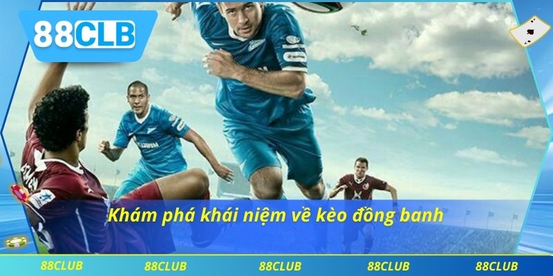 Khám phá khái niệm về kèo đồng banh