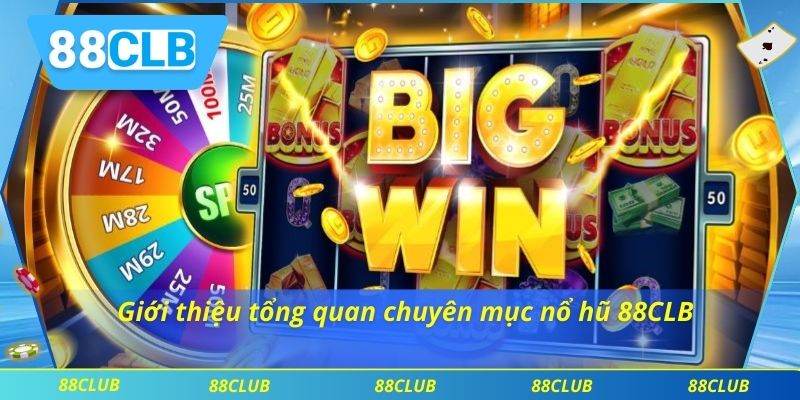Nổ Hũ 88CLB 1 Giới thiệu tổng quan chuyên mục nổ hũ 88CLB